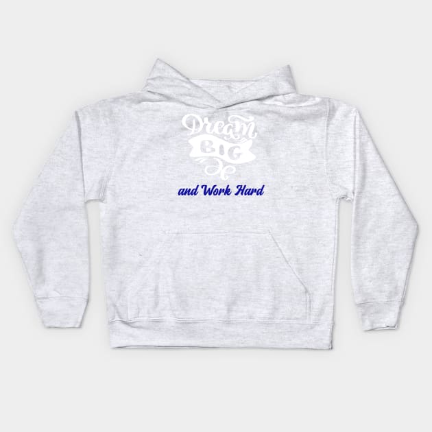 Dream big, work hard Kids Hoodie by Din Shop